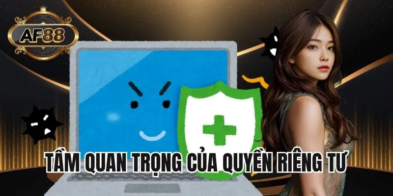 Lý do quyền riêng tư được nhà cái chú trọng